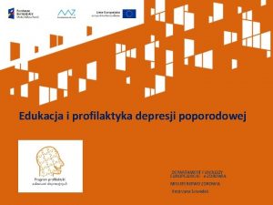 Edukacja i profilaktyka depresji poporodowej DEPARTAMENT FUNDUSZY EUROPEJSKICH