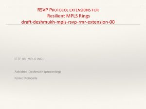 RSVP PROTOCOL EXTENSIONS FOR Resilient MPLS Rings draftdeshmukhmplsrsvprmrextension00