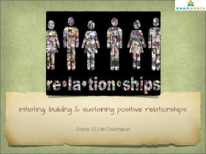 Initiating building sustaining positive relationships Grade 12 Life