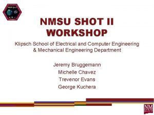 NMSU SHOT II WORKSHOP Klipsch School of Electrical