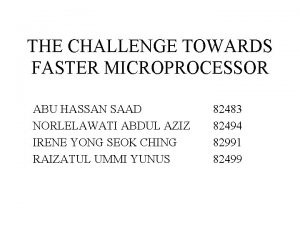 THE CHALLENGE TOWARDS FASTER MICROPROCESSOR ABU HASSAN SAAD