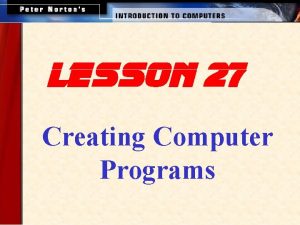 lesson 27 Creating Computer Programs This lesson includes