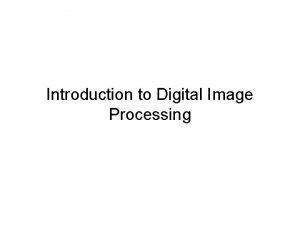 Introduction to Digital Image Processing Digital Image and