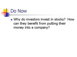 Do Now n Why do investors invest in