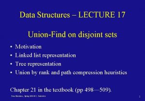 Data Structures LECTURE 17 UnionFind on disjoint sets