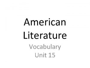 American Literature Vocabulary Unit 15 adamant unyielding firm