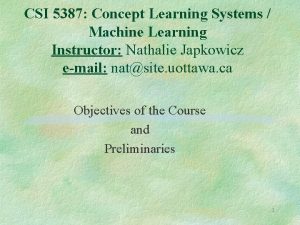 CSI 5387 Concept Learning Systems Machine Learning Instructor