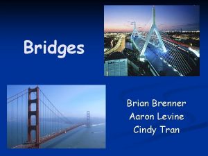 Bridges Brian Brenner Aaron Levine Cindy Tran Some