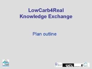 Low Carb 4 Real Knowledge Exchange Plan outline