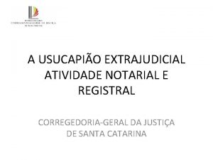 A USUCAPIO EXTRAJUDICIAL ATIVIDADE NOTARIAL E REGISTRAL CORREGEDORIAGERAL