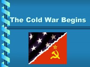 The Cold War Begins Cold War Global Politics