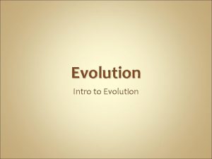 Evolution Intro to Evolution Why evolutionary science There