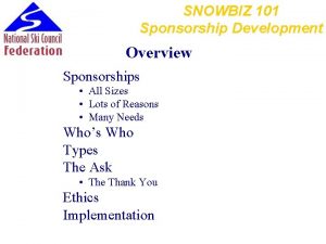 SNOWBIZ 101 Sponsorship Development Overview Sponsorships All Sizes