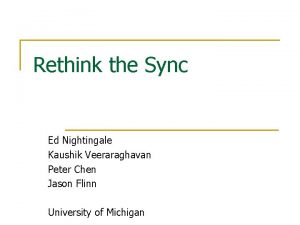 Rethink the Sync Ed Nightingale Kaushik Veeraraghavan Peter