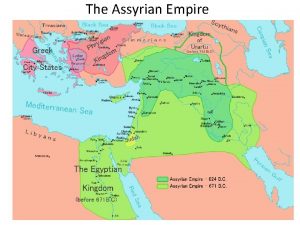 The Assyrian Empire Assyrian Empire c 850 612