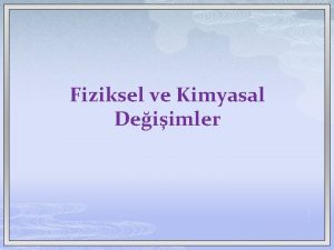 Fiziksel ve Kimyasal Deiimler p Gnlk hayatmzda eitli