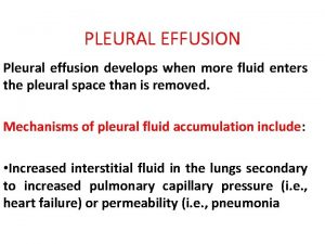 PLEURAL EFFUSION Pleural effusion develops when more fluid