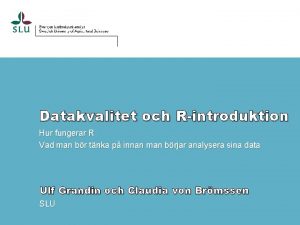 Datakvalitet och Rintroduktion Hur fungerar R Vad man