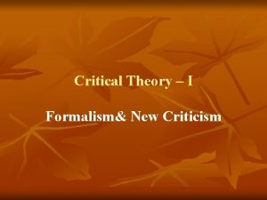 Critical Theory I Formalism New Criticism Introduction Formalism