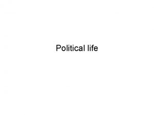 Political life I Political institutions II Parliamentary reform