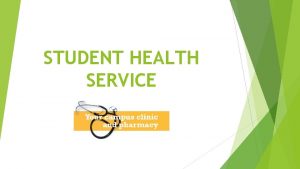 STUDENT HEALTH SERVICE STUDENT HEALTH SERVICE How we