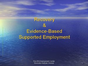 Recovery EvidenceBased Supported Employment The IPS Employment Center