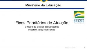 Ministrio da Educao Eixos Prioritrios de Atuao Ministro