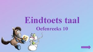 Eindtoets taal Oefenreeks 10 Gebruikte symbolen Ga naar