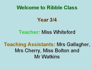 Welcome to Ribble Class Year 34 Teacher Miss