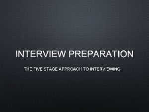 INTERVIEW PREPARATION THE FIVE STAGE APPROACH TO INTERVIEWING