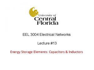 EEL 3004 Electrical Networks Lecture 13 Energy Storage