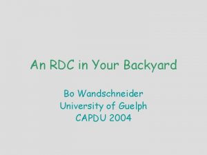 An RDC in Your Backyard Bo Wandschneider University