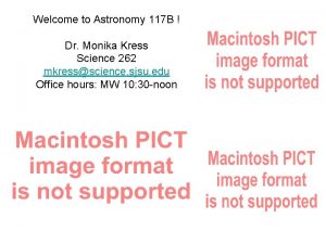 Welcome to Astronomy 117 B Dr Monika Kress