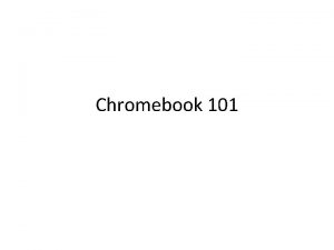 Chromebook 101 Logging onto your Chromebook 1 Press