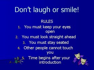 Dont laugh or smile RULES 1 You must