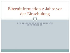 Elterninformation 2 Jahre vor der Einschulung DIE GELDERNER