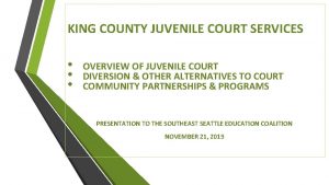 KING COUNTY JUVENILE COURT SERVICES OVERVIEW OF JUVENILE
