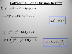 Polynomial Long Division Review A B Synthetic Division