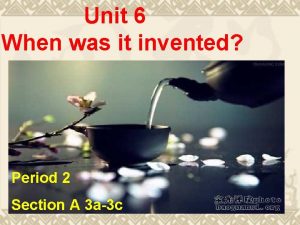 Unit 6 When was it invented Period 2