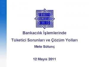 Bankaclk lemlerinde Tketici Sorunlar ve zm Yollar Mete