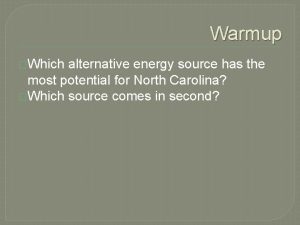 Warmup Which alternative energy source has the most