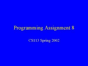 Programming Assignment 8 CS 113 Spring 2002 Programming