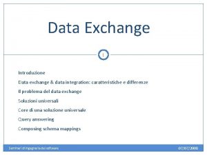 Data Exchange 1 Introduzione Data exchange data integration
