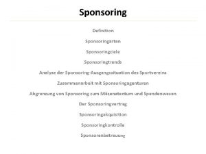Sponsoring Definition Sponsoringarten Sponsoringziele Sponsoringtrends Analyse der SponsoringAusgangssituation