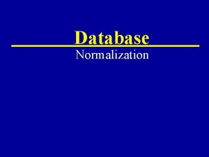 Database Normalization Database Normalization What are the problems