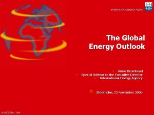 INTERNATIONAL ENERGY AGENCY The Global Energy Outlook l