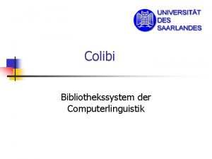 Colibi Bibliothekssystem der Computerlinguistik Einfhrung n n Motivation