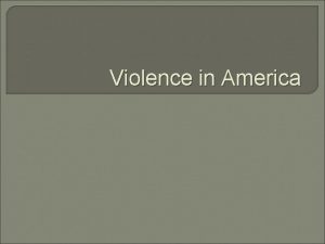 Violence in America What is Violence Violence one