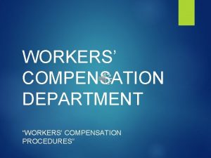 WORKERS COMPENSATION DEPARTMENT WORKERS COMPENSATION PROCEDURES Common Questions