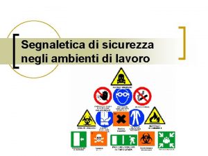 Segnaletica di sicurezza negli ambienti di lavoro Segnaletica